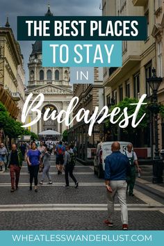 people walking down the street in budapest with text overlay that reads, the best places to stay in budapest