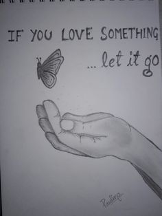 a drawing of a hand holding a butterfly with the words if you love something let it go