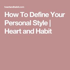 How To Define Your Personal Style | Heart and Habit Pageant Tips, Find Your Personal Style, Simple Exercise, Classy Yet Trendy, Minimalist Wardrobe, Free Range, Clothing Care, Easy Workouts, How To Find