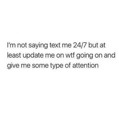 the text reads, i'm not saying text me 24 / 7 but at least update