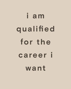 the words i am qualified for the career i want