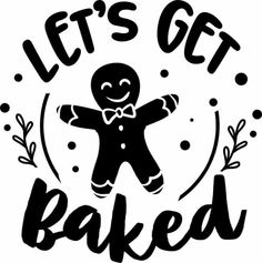 a black and white sign that says let's get baked with a ginger on it