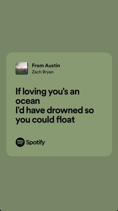 a green square with the words if loving you's an ocean i'd have drown so you could float