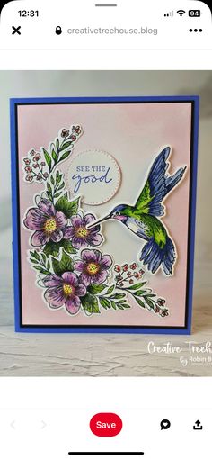 a card with a humming bird and flowers on it, which reads see the good