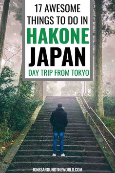 a person walking up some stairs with the words 17 awesome things to do in hakone japan day trip from tokyo