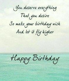 a happy birthday card with the words, you deserves everything that you are aware so make your birthday wish and let fly higher