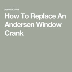 the words how to replace an anderson window crank on a gray background with white text