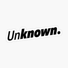 an unknown sticker with the word unknown in black and white on a white background