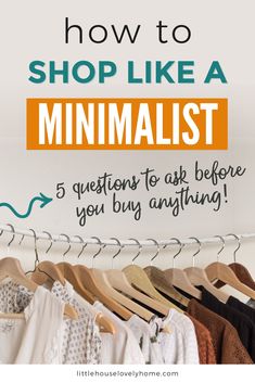 clothes hanging on a rack with the words how to shop like a minimalist 5 questions to ask before you buy anything