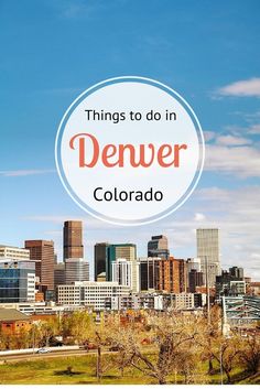 a city skyline with the words things to do in denver, colorado on it's center circle