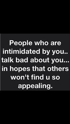 a black and white photo with the words people who are intended by you talk bad about you in hopes that others won't find us so appealing