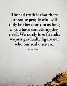 We figure out who our true friends are! People Who Are Friends With Everyone, Learn Who Your Real Friends Are, Friends Are Not Always Friends, No Female Friends Quotes, Outgrew Friends Quotes, Feeling Excluded Quotes Friends, You Find Out Who Your Friends Are, You Know Who Your True Friends Are, Friends Who Use You