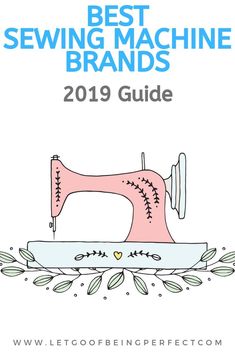 the best sewing machine brands guide for beginners and experienced quilters, 2019 by let go being perfect