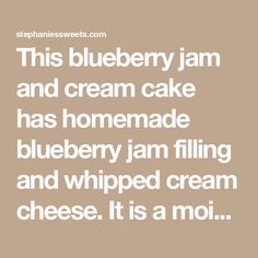 blueberry jam and cream cake has homemade blueberry jam filling and whipped cream cheese it is