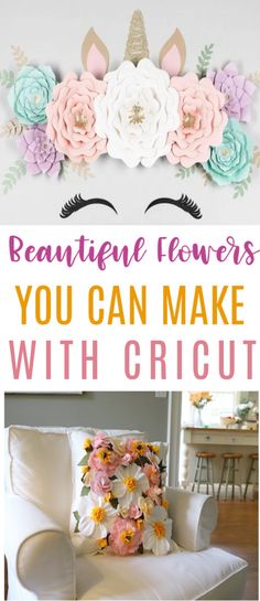 the words beautiful flowers you can make with cricut are in front of an image of