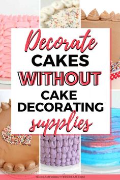 cake decorating supplies with text overlay that reads, decorate cakes without cake decorating supplies