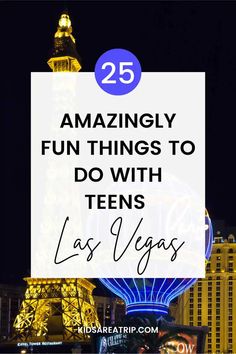 las vegas at night with the words 25 amazing fun things to do with teens in las vegas