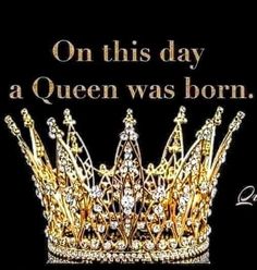 a crown with the words on this day a queen was born