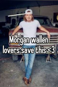 a man standing in front of a truck with the words morgan walen lovers save this 3