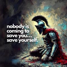 a painting of a roman soldier with the words nobody is coming to save you save yourself