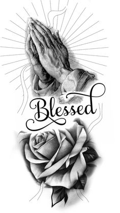 a tattoo design with the words,'blessed'and a praying hand next to a rose