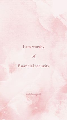 a pink watercolor background with the words i am worthy of financial security on it