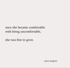 a quote that reads, once she came comfortable with being uncomfortableable she was free to grow