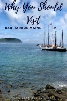 a boat in the ocean with text overlay that reads, why you should visit bar harbor maine