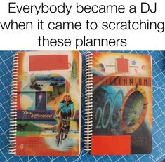 two spiral notebooks with the words everybody become a dj when it came to scratching these planners