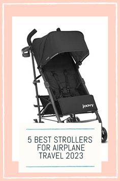 a stroller with the text 5 best strollers for airplane travel