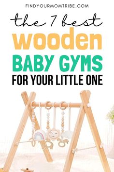 the wooden baby gyms for your little one with text overlay that reads, the 7 best wooden baby gyms for your little one