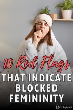 a woman in bed with the words 10 red flags that indicate blocked feminity