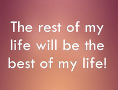 the rest of my life will be the best of my life text on pink background