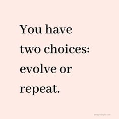 the words you have two choices evolve or repeat