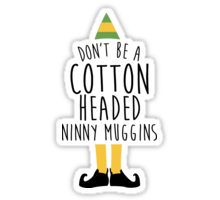 a sticker that says don't be a cotton headed ninny mugins