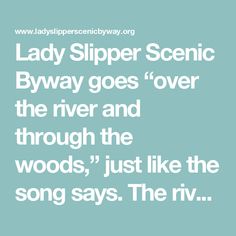 the words lady slipper scenic byway goes over the river and through the woods, just like the song says