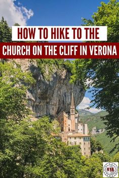 a church on the cliff in verona with text overlay that reads how to hike to the church on the cliff in verona