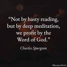 a quote from charles spurson about not by hasy reading, but by deep meditation, we profit by the word of god