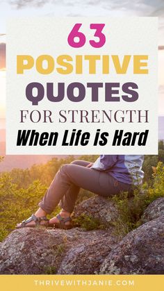 a woman sitting on top of a rock with the words positive quotes for strength when life is hard