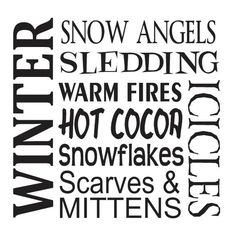 the word winter written in black and white on a white background with snow, angels, sledding, warm fires, hot cocoa, snowflakes, scarves & mittens