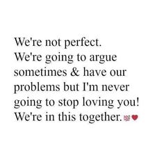 a quote that reads, we're not perfect we're going to agree sometimes & have our problems but i'm never going to stop loving you