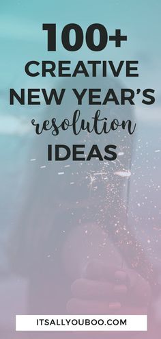 the words, 100 + creative new year's resolution ideas