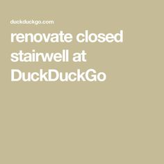 renovate closed stairwell at DuckDuckGo New Homes