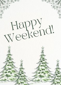 a card that says happy weekend with pine trees in the foreground and snow on the ground