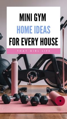 a gym room with exercise equipment and dumbs on the floor text reads, mini gym home ideas for every house that girl life