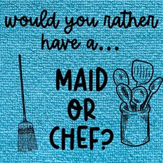 a blue towel with the words, would you rather have a maid or chef?