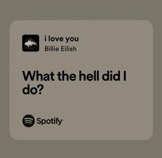 the spotify logo is shown in black on a gray background with an i love you billie eliish quote