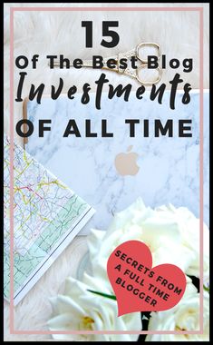 flowers and a map with the title 15 of the best blog investments of all time