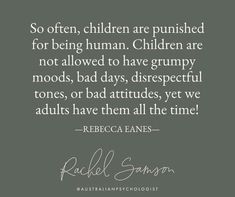 a quote with the words,'so often children are pushed for being human children are not allowed to have grumpy moots, bad days,