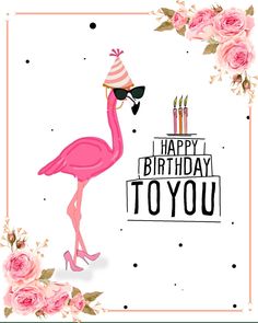 a pink flamingo wearing a party hat and sunglasses with roses around it, says happy birthday to you